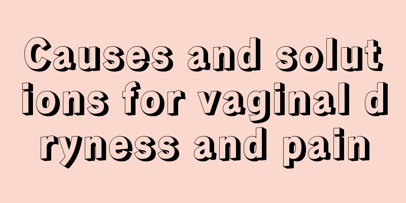 Causes and solutions for vaginal dryness and pain