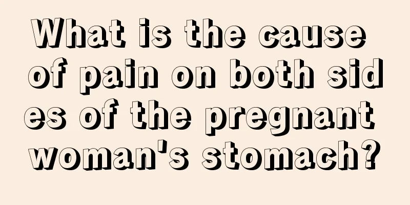 What is the cause of pain on both sides of the pregnant woman's stomach?