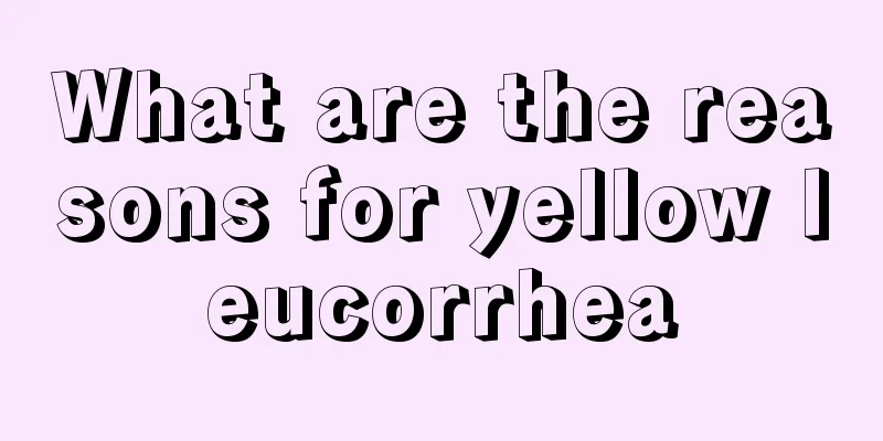 What are the reasons for yellow leucorrhea