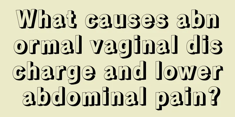 What causes abnormal vaginal discharge and lower abdominal pain?