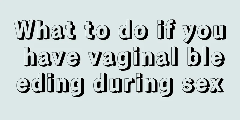 What to do if you have vaginal bleeding during sex