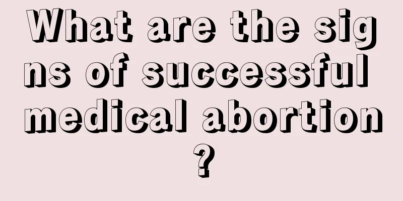 What are the signs of successful medical abortion?