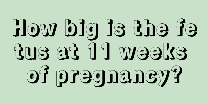 How big is the fetus at 11 weeks of pregnancy?