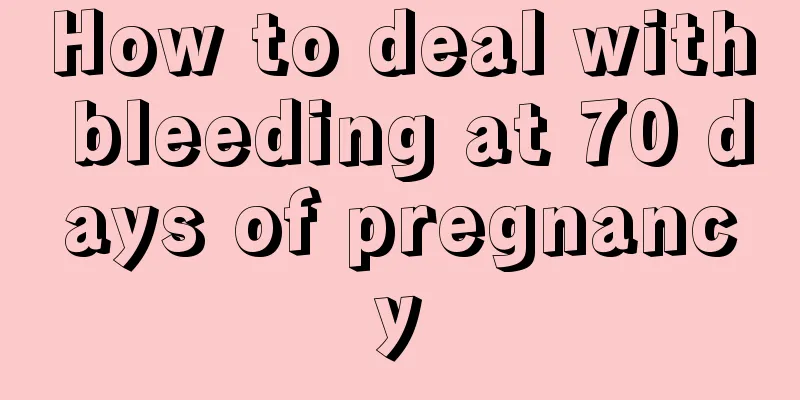 How to deal with bleeding at 70 days of pregnancy