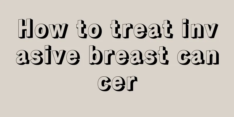 How to treat invasive breast cancer