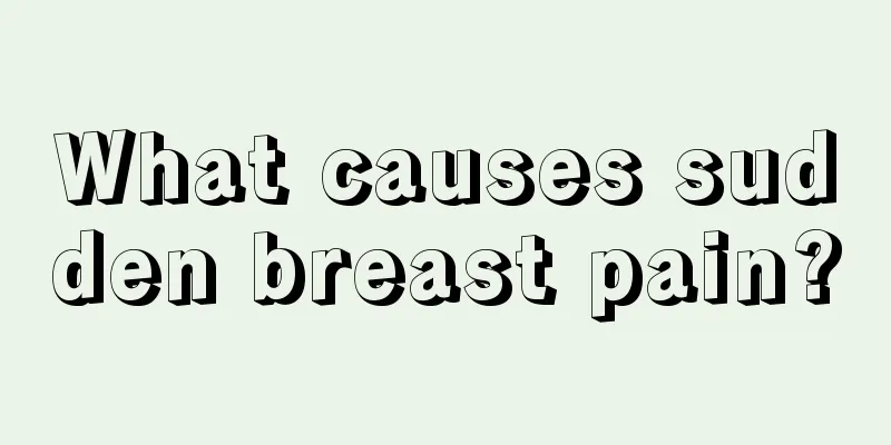 What causes sudden breast pain?