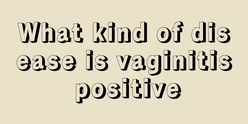 What kind of disease is vaginitis positive