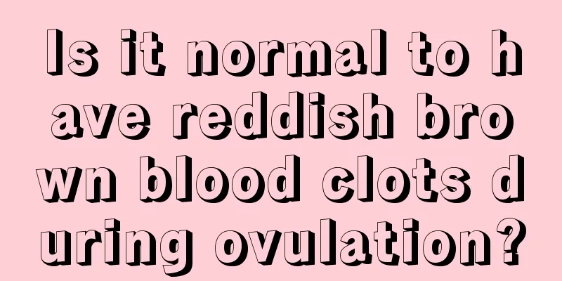 Is it normal to have reddish brown blood clots during ovulation?