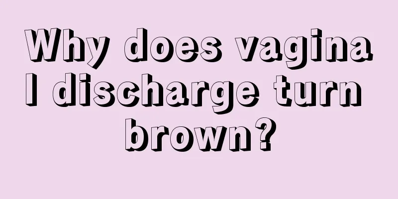 Why does vaginal discharge turn brown?