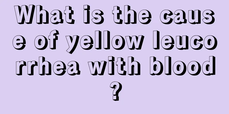 What is the cause of yellow leucorrhea with blood?