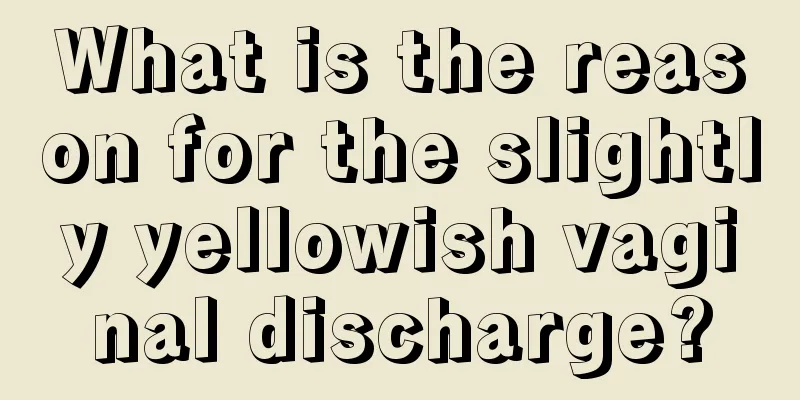 What is the reason for the slightly yellowish vaginal discharge?