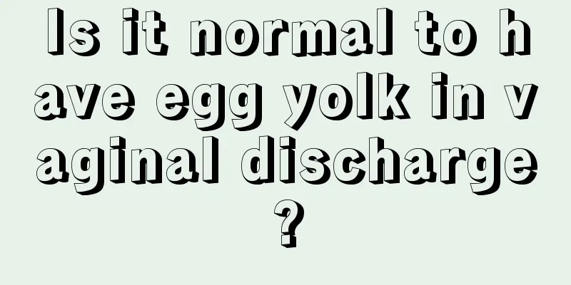 Is it normal to have egg yolk in vaginal discharge?