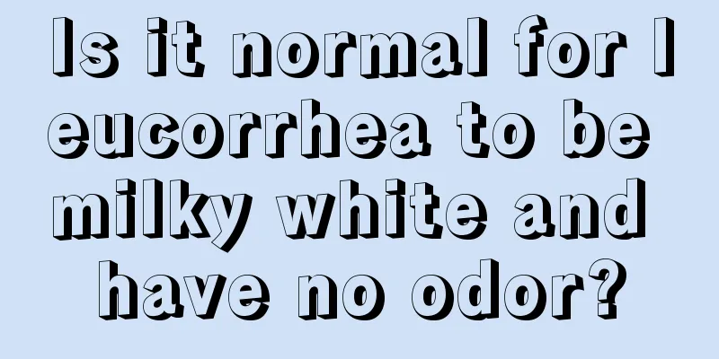 Is it normal for leucorrhea to be milky white and have no odor?