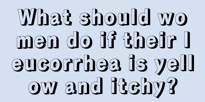 What should women do if their leucorrhea is yellow and itchy?