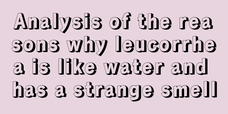 Analysis of the reasons why leucorrhea is like water and has a strange smell