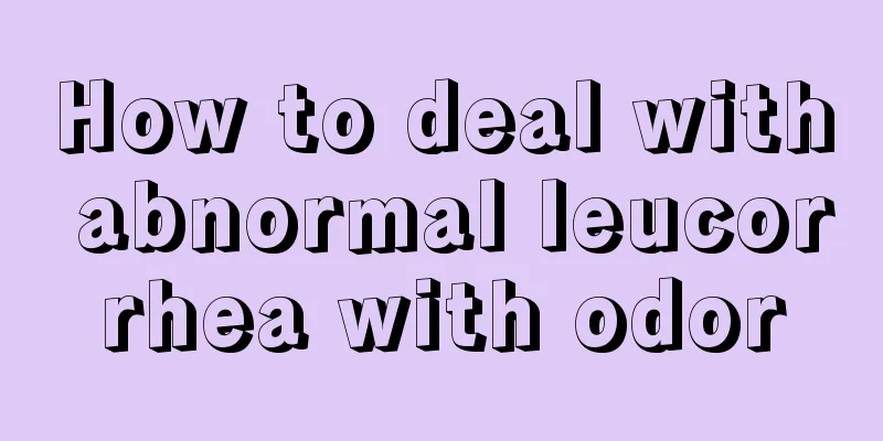 How to deal with abnormal leucorrhea with odor