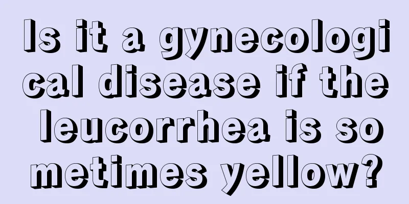 Is it a gynecological disease if the leucorrhea is sometimes yellow?