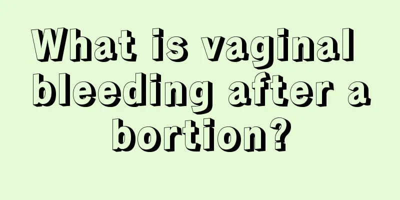 What is vaginal bleeding after abortion?