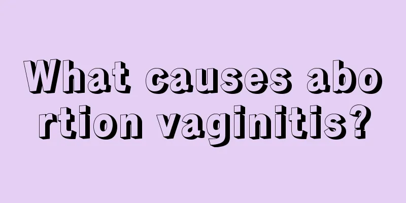 What causes abortion vaginitis?