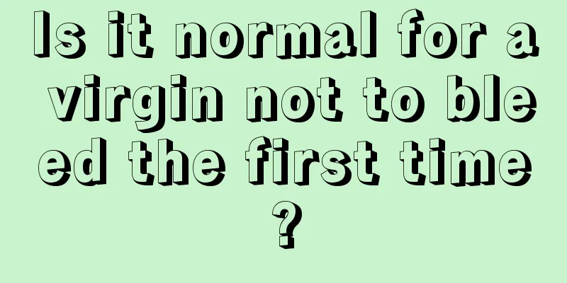 Is it normal for a virgin not to bleed the first time?