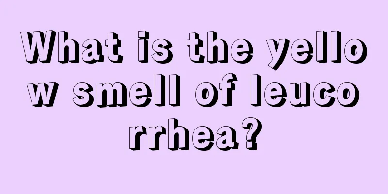 What is the yellow smell of leucorrhea?