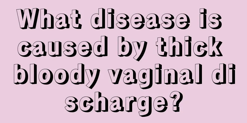 What disease is caused by thick bloody vaginal discharge?