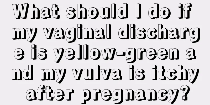 What should I do if my vaginal discharge is yellow-green and my vulva is itchy after pregnancy?