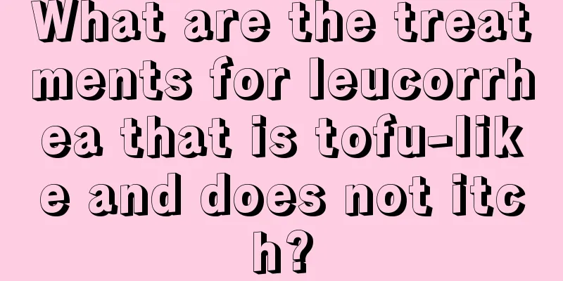 What are the treatments for leucorrhea that is tofu-like and does not itch?