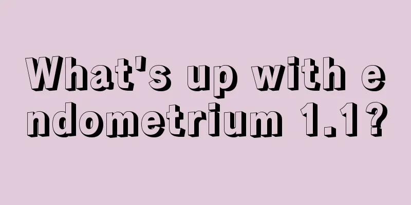 What's up with endometrium 1.1?