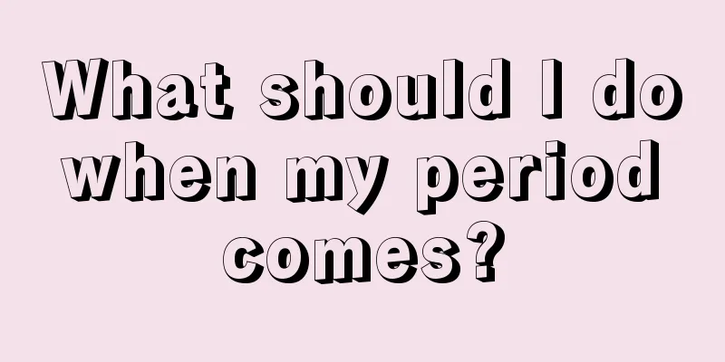 What should I do when my period comes?