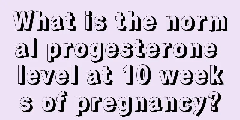 What is the normal progesterone level at 10 weeks of pregnancy?