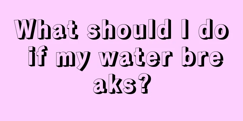 What should I do if my water breaks?