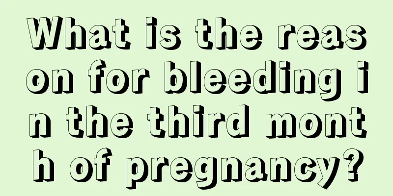 What is the reason for bleeding in the third month of pregnancy?