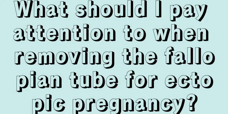 What should I pay attention to when removing the fallopian tube for ectopic pregnancy?