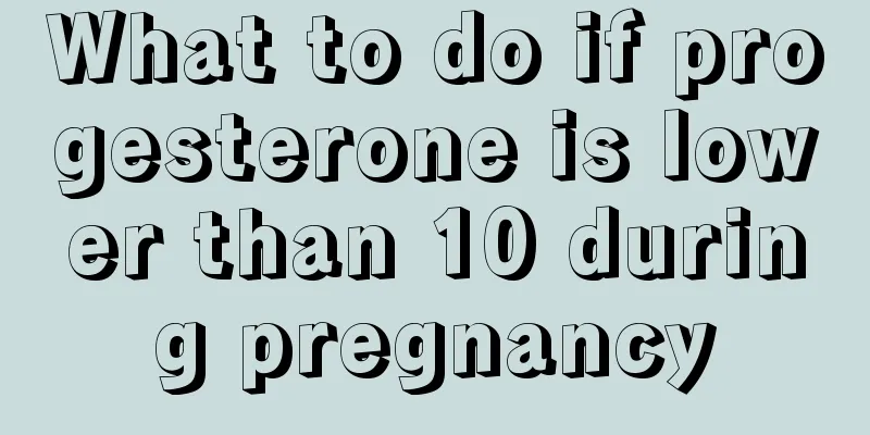 What to do if progesterone is lower than 10 during pregnancy