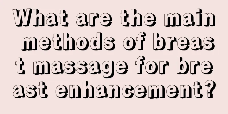 What are the main methods of breast massage for breast enhancement?