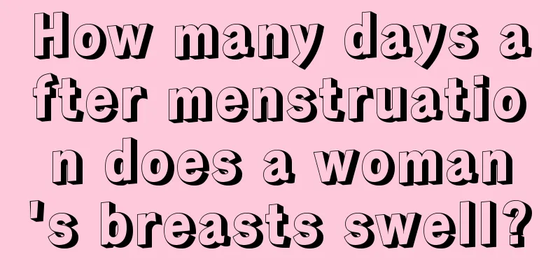 How many days after menstruation does a woman's breasts swell?