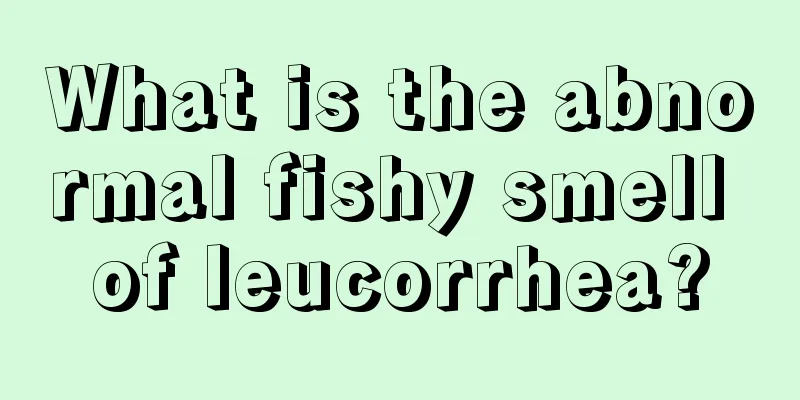 What is the abnormal fishy smell of leucorrhea?