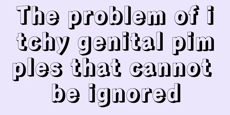 The problem of itchy genital pimples that cannot be ignored