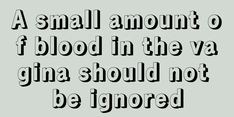 A small amount of blood in the vagina should not be ignored