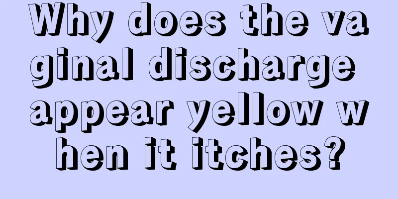 Why does the vaginal discharge appear yellow when it itches?