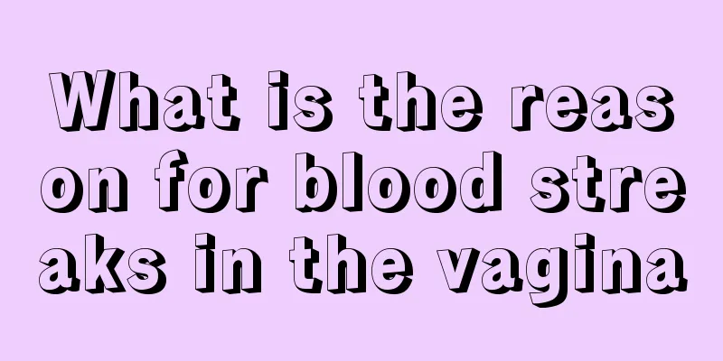 What is the reason for blood streaks in the vagina