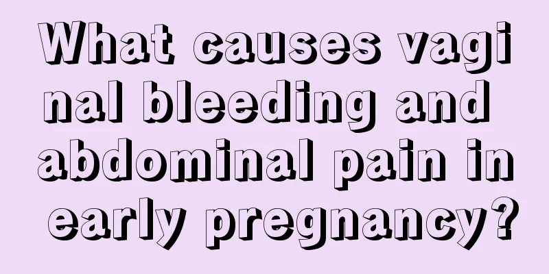 What causes vaginal bleeding and abdominal pain in early pregnancy?