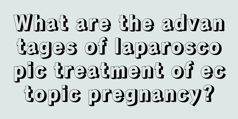 What are the advantages of laparoscopic treatment of ectopic pregnancy?