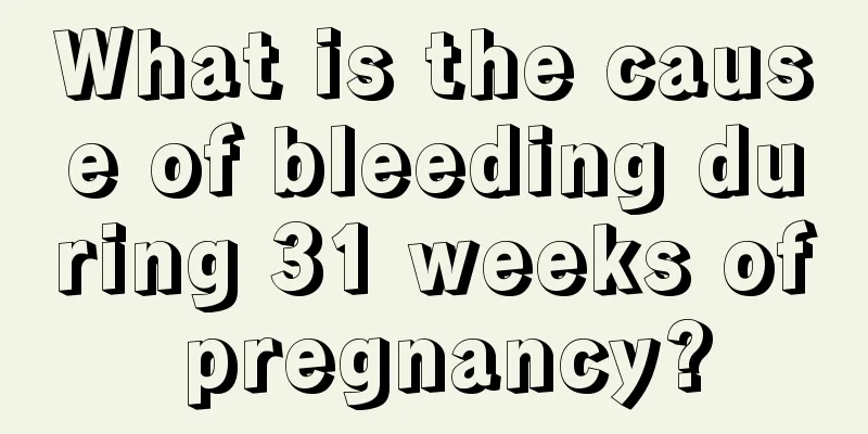 What is the cause of bleeding during 31 weeks of pregnancy?