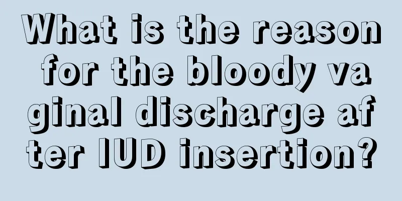 What is the reason for the bloody vaginal discharge after IUD insertion?