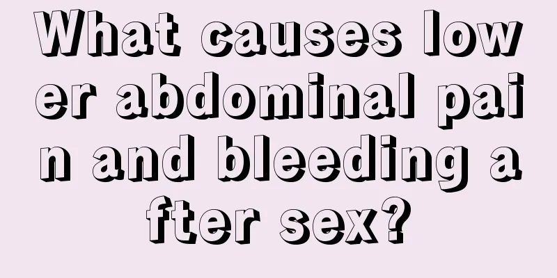 What causes lower abdominal pain and bleeding after sex?