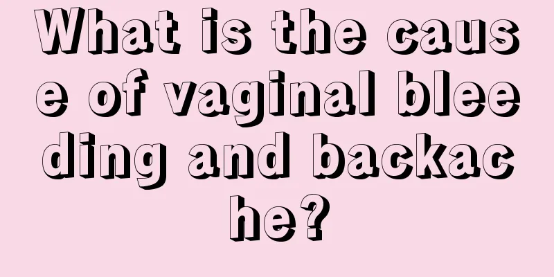 What is the cause of vaginal bleeding and backache?