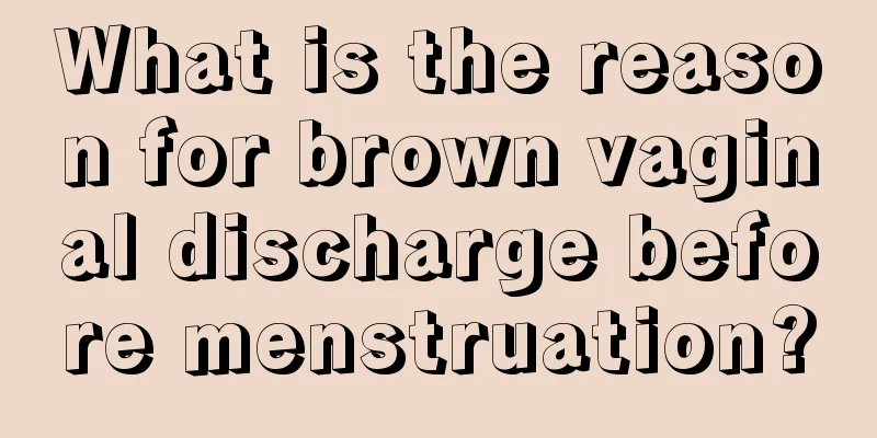 What is the reason for brown vaginal discharge before menstruation?