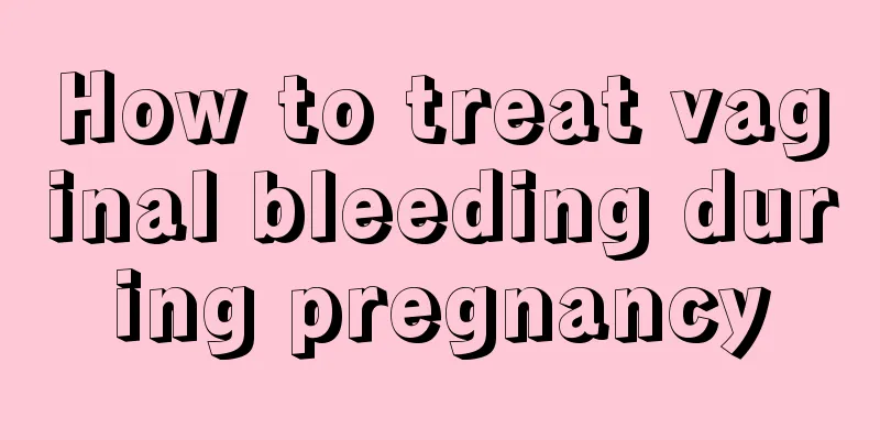 How to treat vaginal bleeding during pregnancy